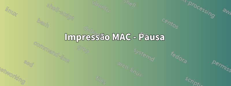 Impressão MAC - Pausa