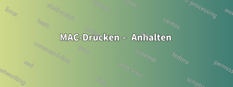 MAC-Drucken – Anhalten