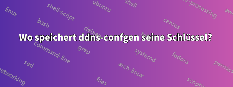Wo speichert ddns-confgen seine Schlüssel?
