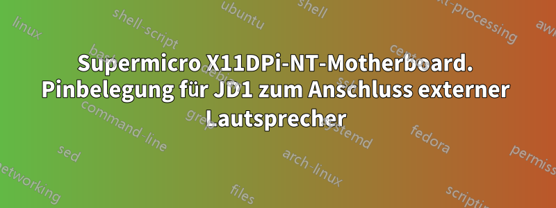 Supermicro X11DPi-NT-Motherboard. Pinbelegung für JD1 zum Anschluss externer Lautsprecher