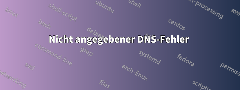 Nicht angegebener DNS-Fehler