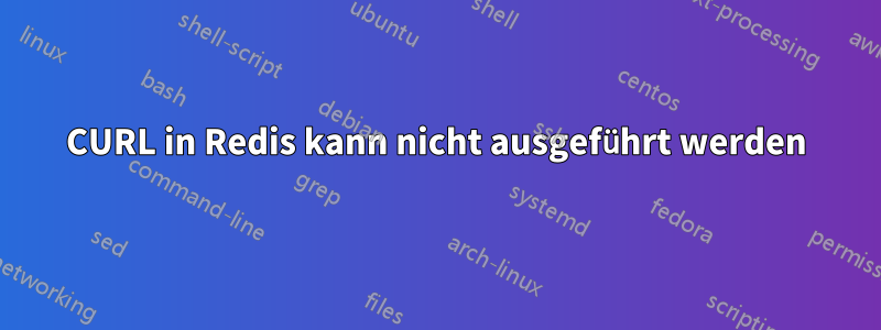 CURL in Redis kann nicht ausgeführt werden