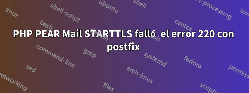PHP PEAR Mail STARTTLS falló el error 220 con postfix
