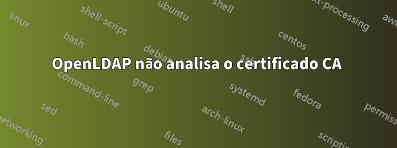 OpenLDAP não analisa o certificado CA