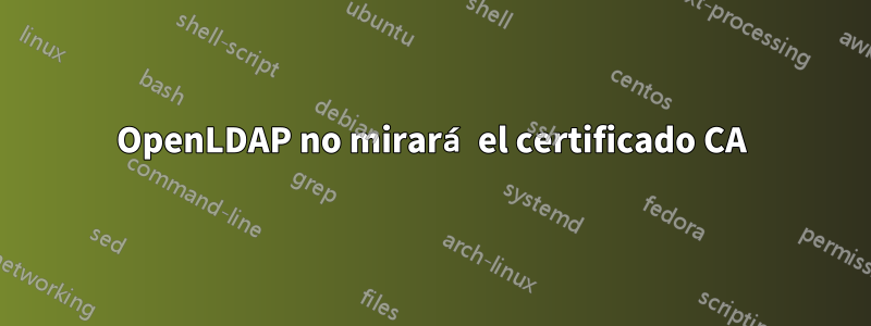 OpenLDAP no mirará el certificado CA
