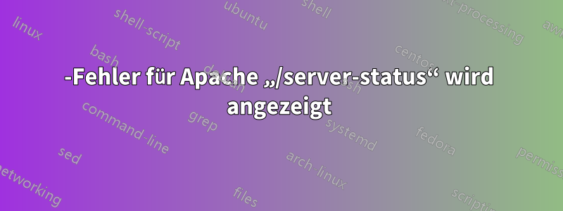 404-Fehler für Apache „/server-status“ wird angezeigt