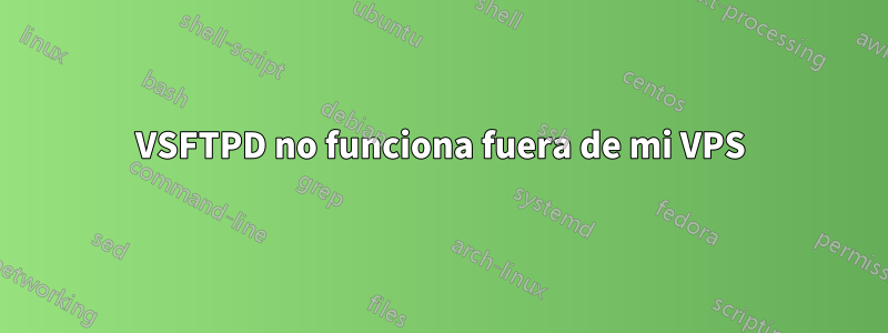 VSFTPD no funciona fuera de mi VPS