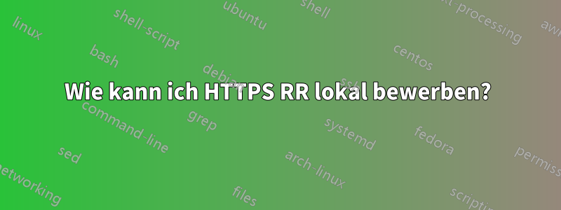 Wie kann ich HTTPS RR lokal bewerben?