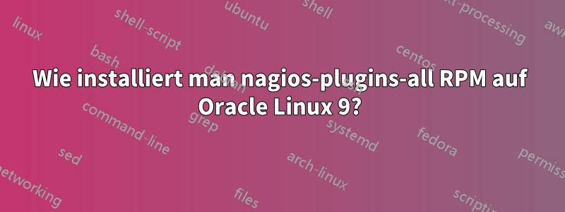 Wie installiert man nagios-plugins-all RPM auf Oracle Linux 9?