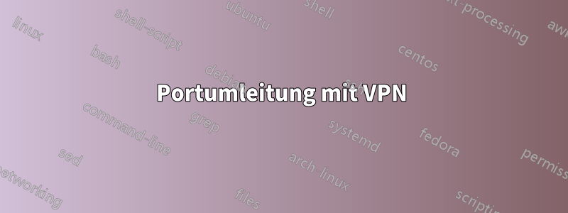 Portumleitung mit VPN