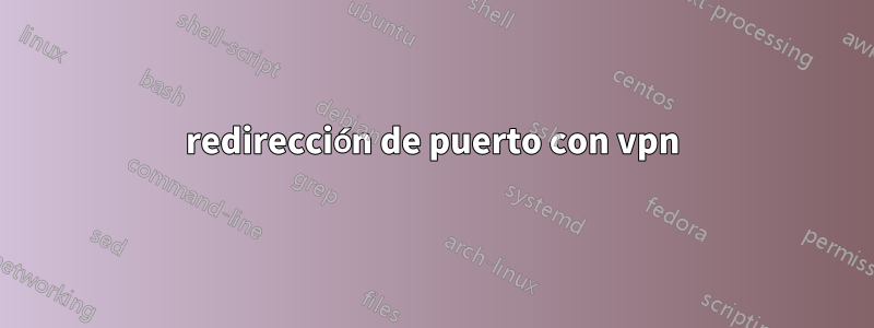 redirección de puerto con vpn