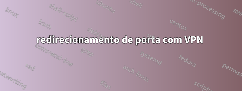redirecionamento de porta com VPN