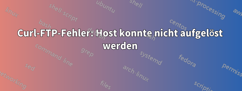 Curl-FTP-Fehler: Host konnte nicht aufgelöst werden
