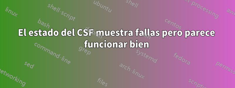 El estado del CSF muestra fallas pero parece funcionar bien