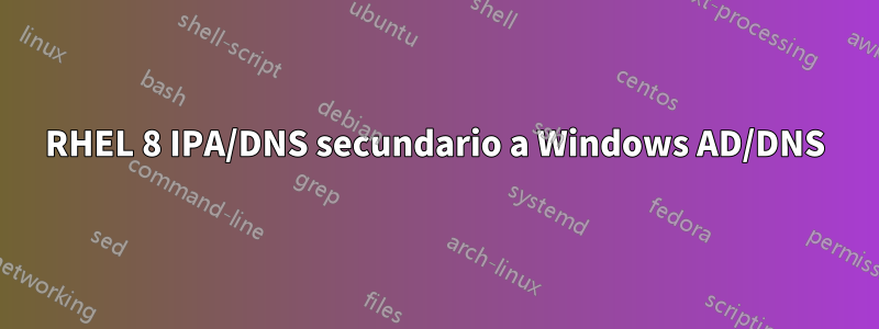 RHEL 8 IPA/DNS secundario a Windows AD/DNS