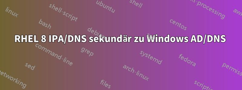 RHEL 8 IPA/DNS sekundär zu Windows AD/DNS