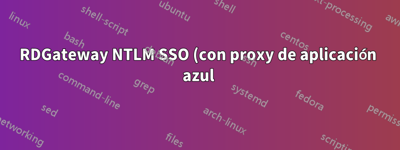RDGateway NTLM SSO (con proxy de aplicación azul)