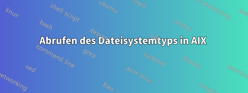 Abrufen des Dateisystemtyps in AIX