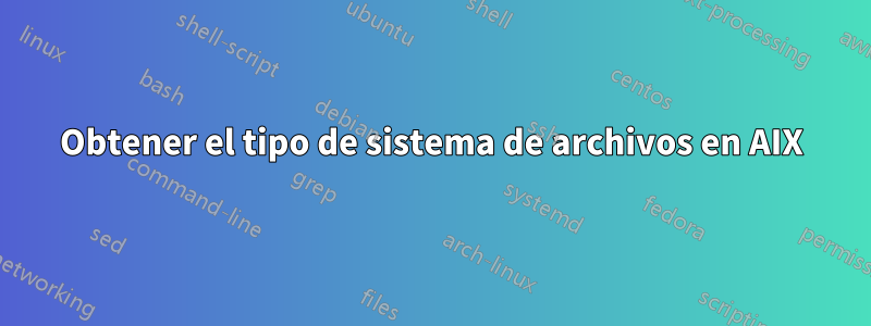 Obtener el tipo de sistema de archivos en AIX