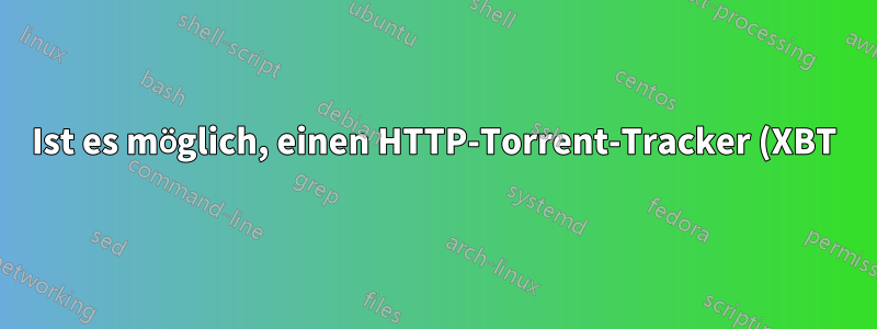 Ist es möglich, einen HTTP-Torrent-Tracker (XBT) hinter einem Cloudflare-Tunnel zu platzieren?