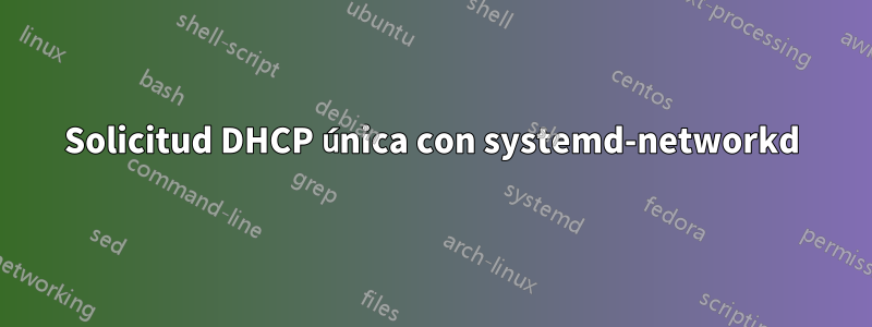 Solicitud DHCP única con systemd-networkd