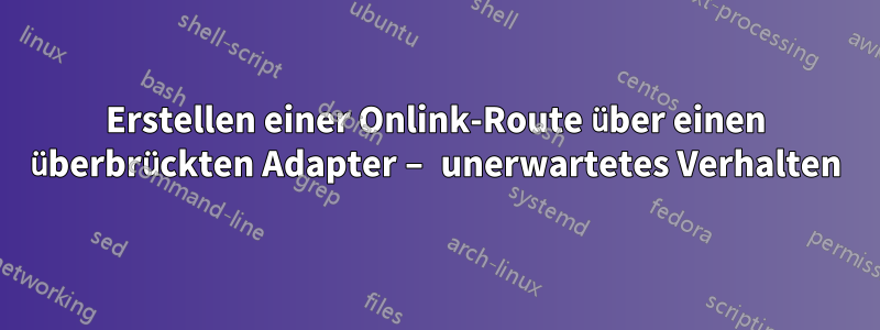 Erstellen einer Onlink-Route über einen überbrückten Adapter – unerwartetes Verhalten