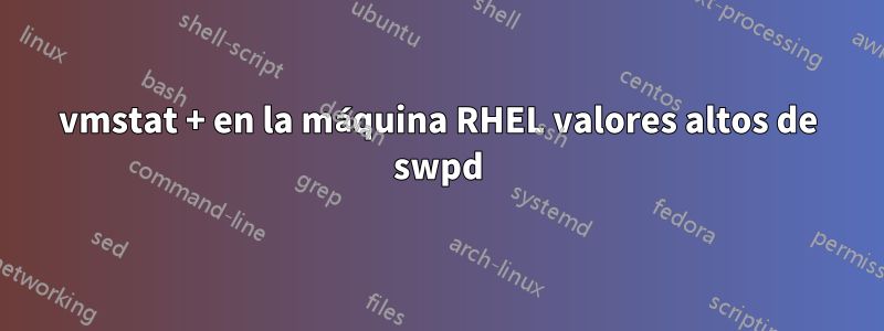 vmstat + en la máquina RHEL valores altos de swpd