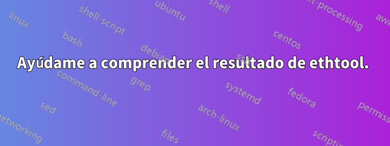 Ayúdame a comprender el resultado de ethtool.