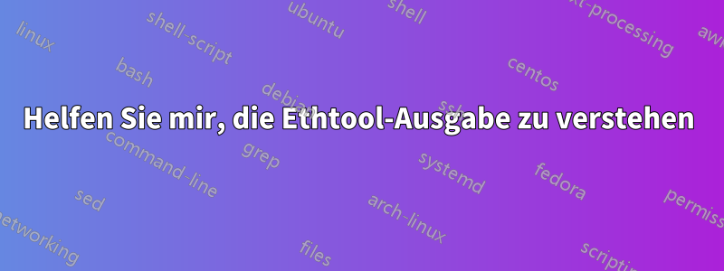 Helfen Sie mir, die Ethtool-Ausgabe zu verstehen