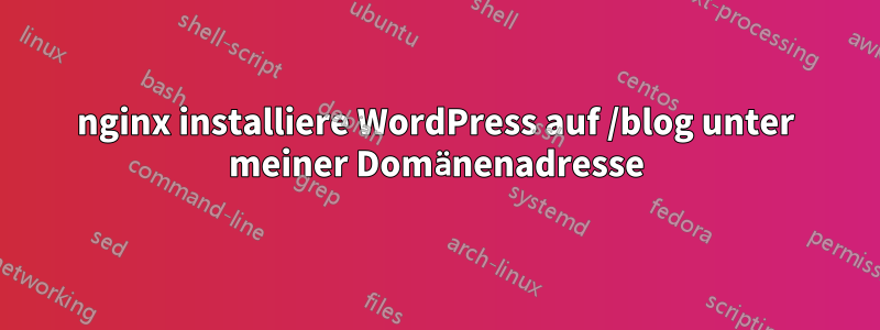 nginx installiere WordPress auf /blog unter meiner Domänenadresse