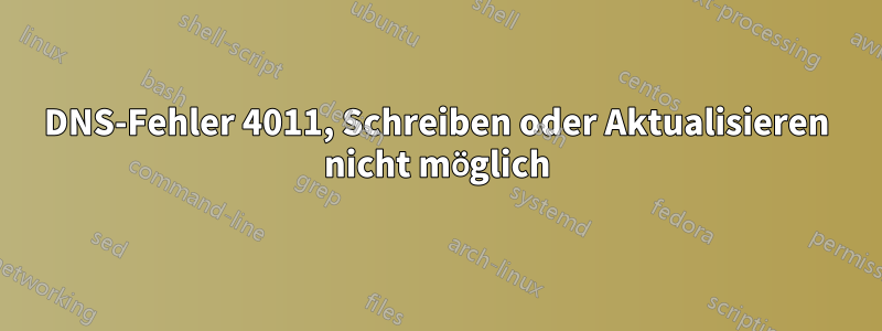 DNS-Fehler 4011, Schreiben oder Aktualisieren nicht möglich