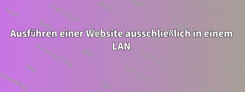 Ausführen einer Website ausschließlich in einem LAN