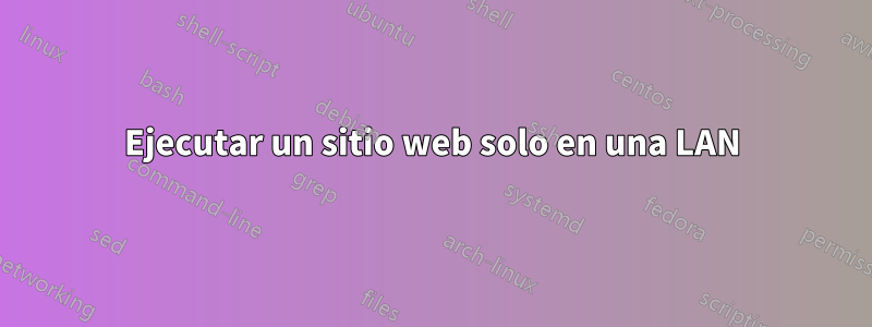 Ejecutar un sitio web solo en una LAN