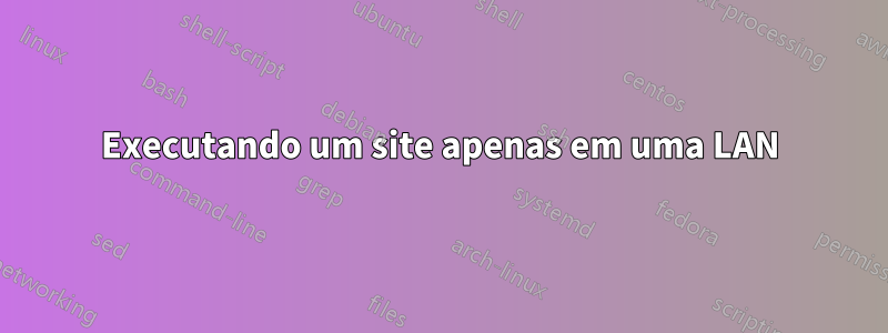 Executando um site apenas em uma LAN