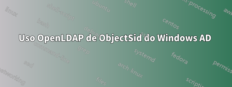 Uso OpenLDAP de ObjectSid do Windows AD
