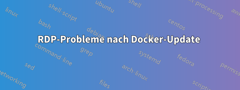 RDP-Probleme nach Docker-Update