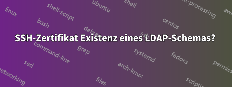 SSH-Zertifikat Existenz eines LDAP-Schemas?
