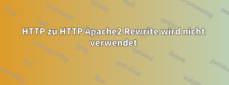 HTTP zu HTTP Apache2 Rewrite wird nicht verwendet