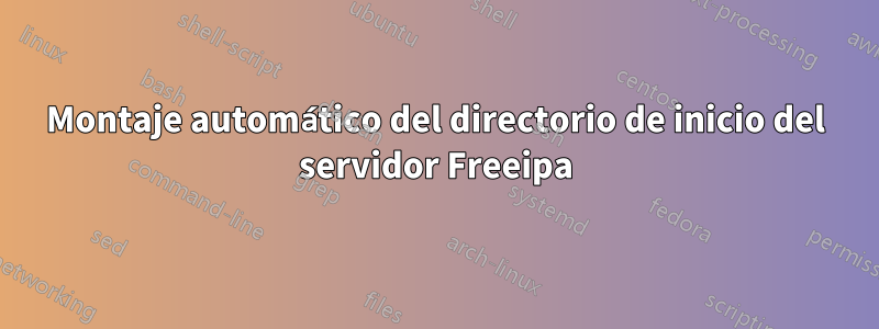 Montaje automático del directorio de inicio del servidor Freeipa