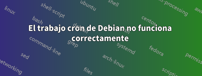 El trabajo cron de Debian no funciona correctamente