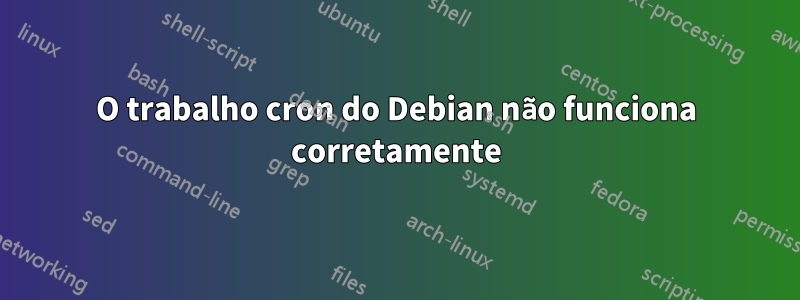 O trabalho cron do Debian não funciona corretamente