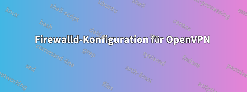 Firewalld-Konfiguration für OpenVPN