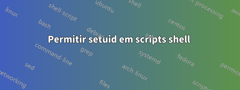 Permitir setuid em scripts shell