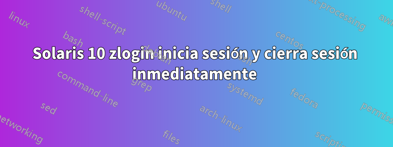Solaris 10 zlogin inicia sesión y cierra sesión inmediatamente