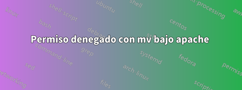 Permiso denegado con mv bajo apache