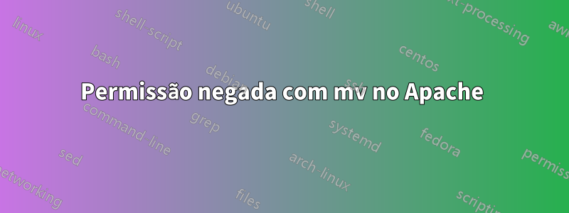 Permissão negada com mv no Apache