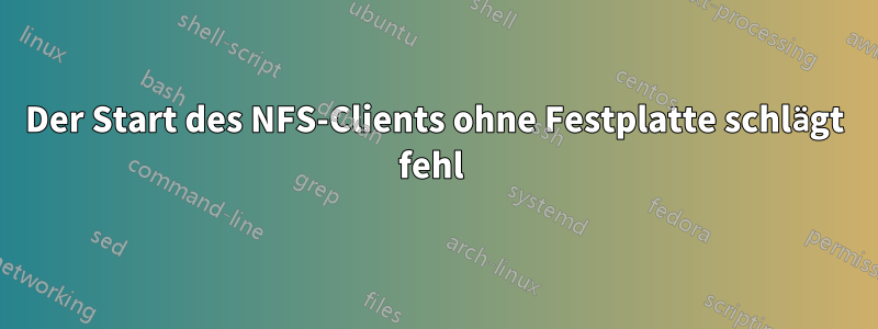 Der Start des NFS-Clients ohne Festplatte schlägt fehl 