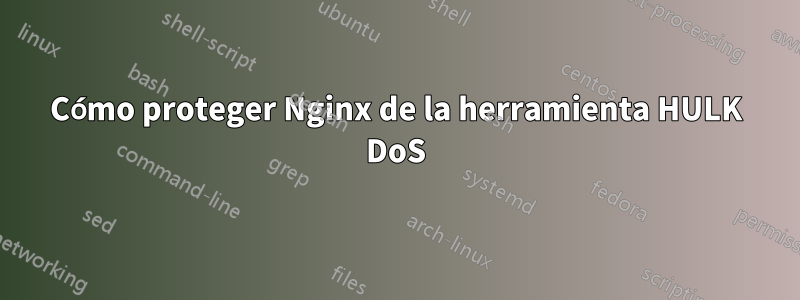 Cómo proteger Nginx de la herramienta HULK DoS