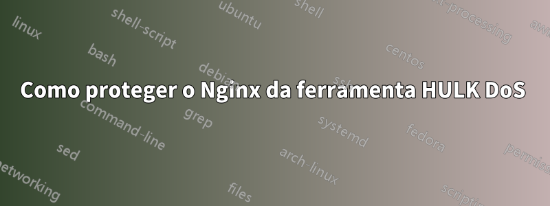 Como proteger o Nginx da ferramenta HULK DoS