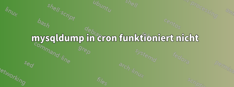 mysqldump in cron funktioniert nicht 